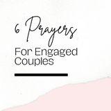 6 Prayers for Engaged Couples 