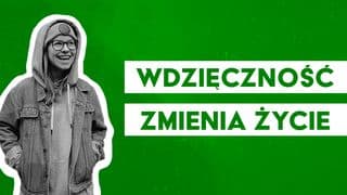 Wdzięczność zmienia życie!