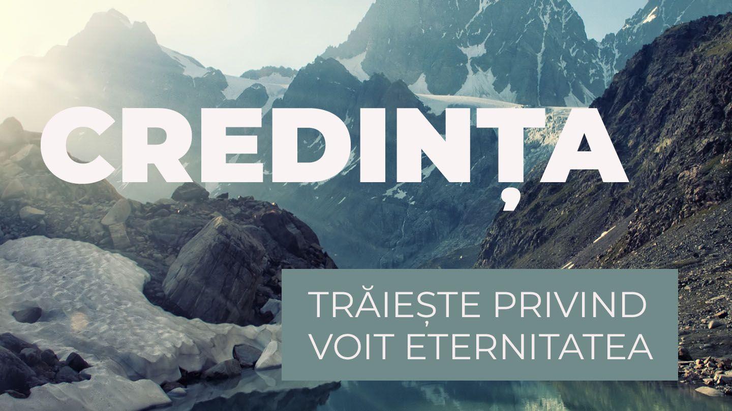  Credința - Trăiește Privind Voit Eternitatea. Ioan 14:1-17 Noua Traducere Românească
