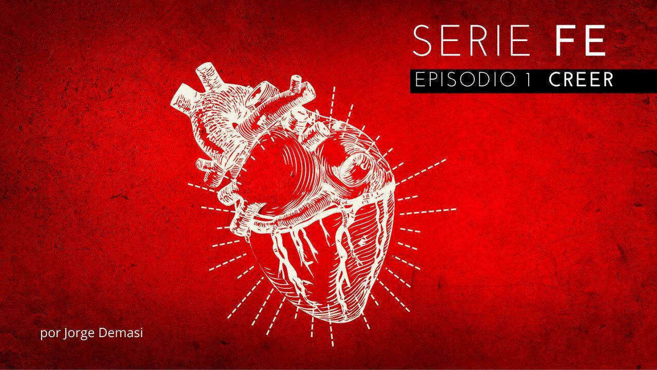 SERIE FE: Episodio 1 Creer