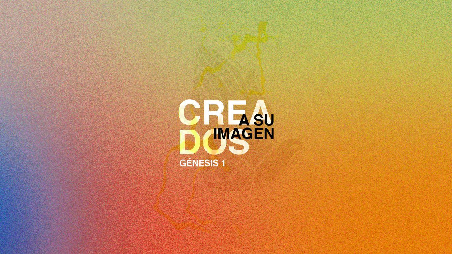 Creados a Su Imagen