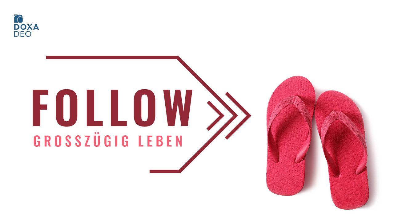 Follow (5) - Großzügigkeit leben