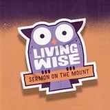 Living Wise - Sermon on the Mount