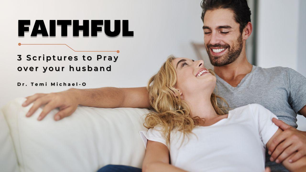 Faithful: 3 Scriptures to Pray Over Your Husband