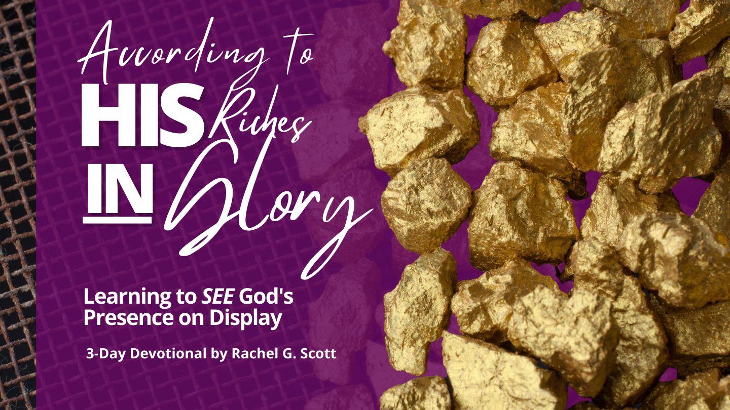 According to His Riches in Glory: Learning to See God's Presence on Display ភីលីព 4:19 ព្រះគម្ពីរភាសាខ្មែរបច្ចុប្បន្ន ២០០៥