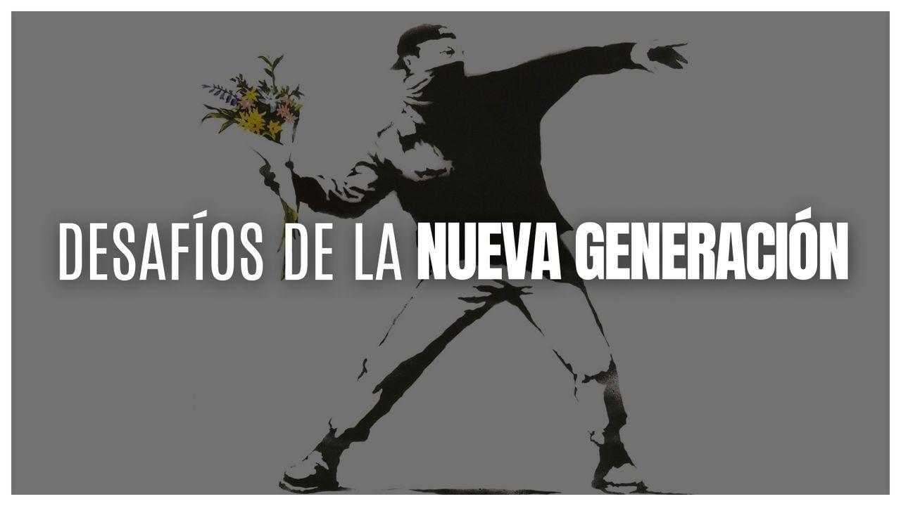 Desafíos De La Nueva Generación