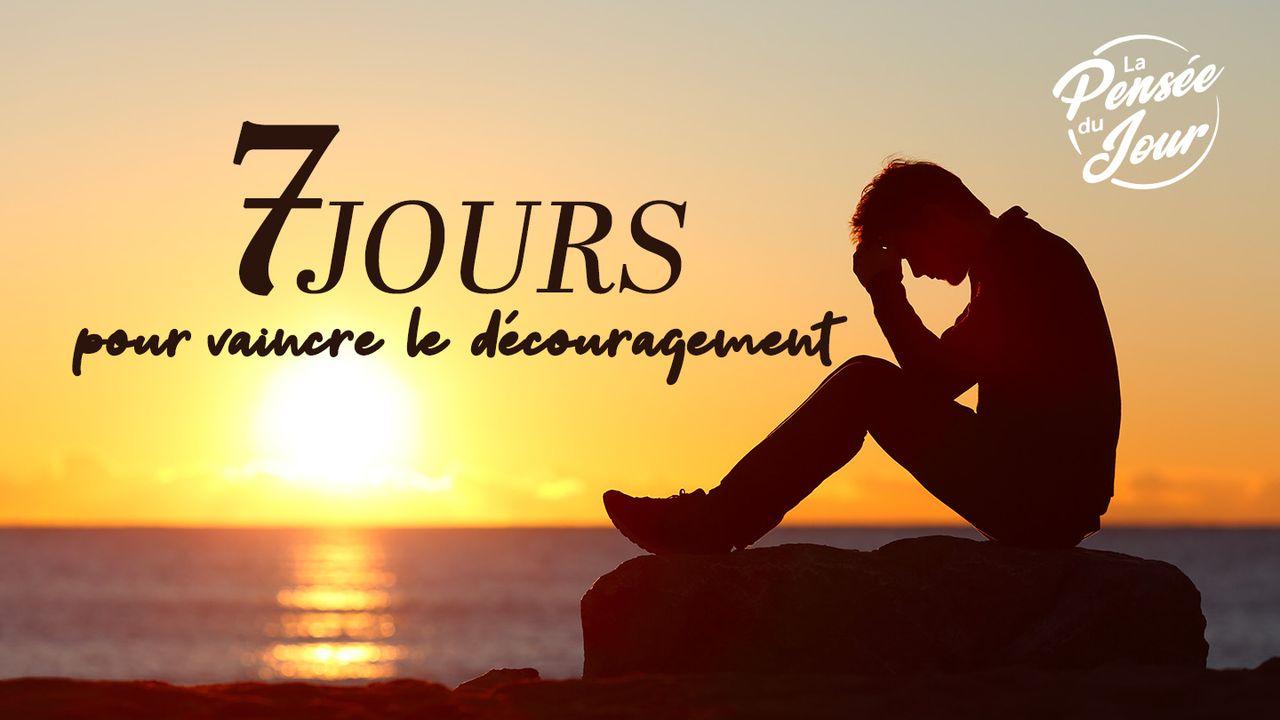 7 Jours Pour Vaincre Le Découragement