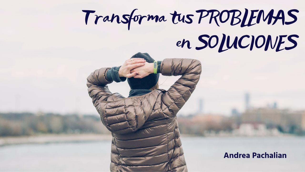 Transforma Tus Problemas en Soluciones