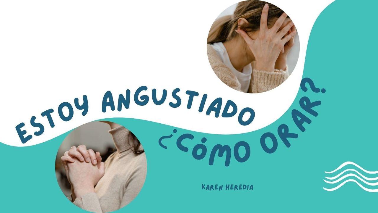 Estoy Angustiado ¿Cómo Orar? 