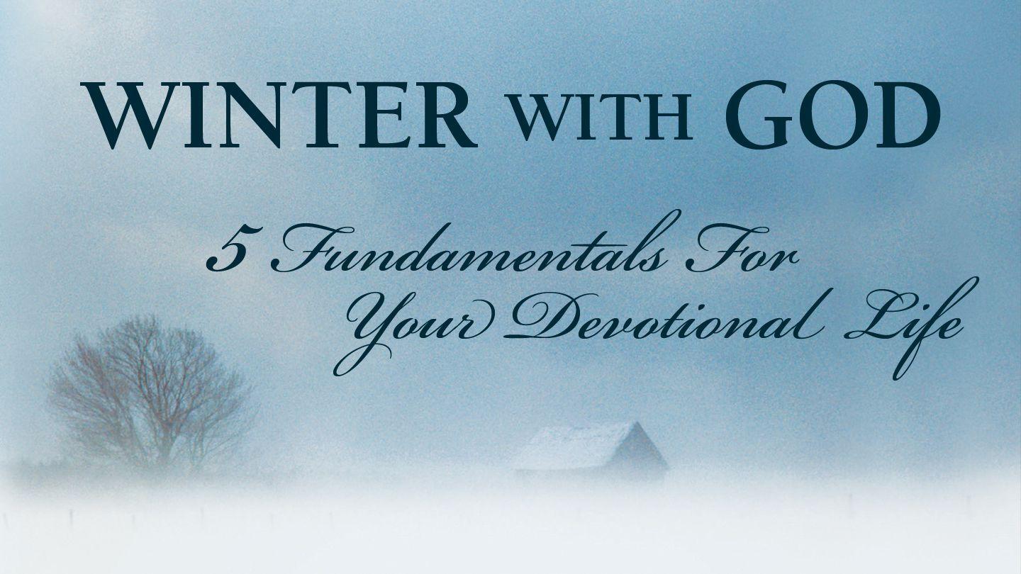 Five Fundamentals For Your Devotional Life 1 Corinthians 13:12-13 The Message