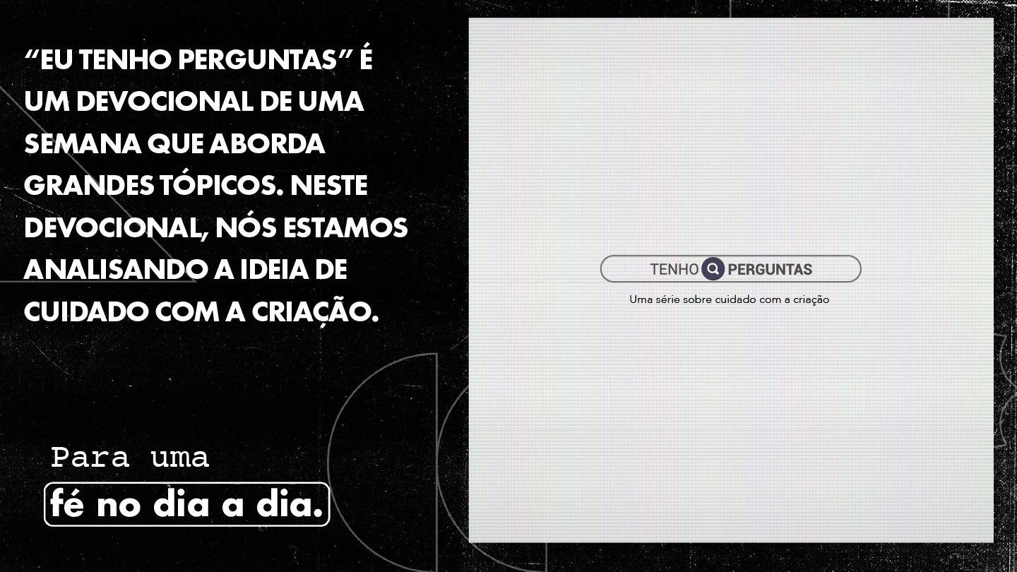 Tenho perguntas: cuidando da criação.