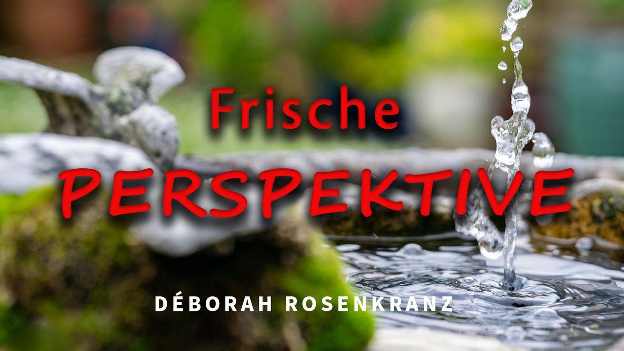 Eine frische Perspektive auf dein Leben