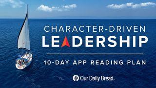 Our Daily Bread: Character-Driven Leadership 1 Peter 4:3-8 New Living Translation