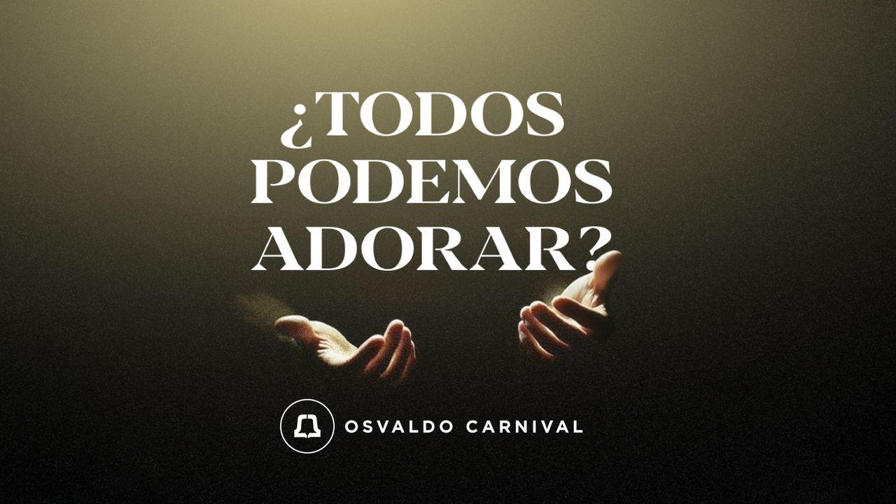 ¿Todos Podemos Adorar?