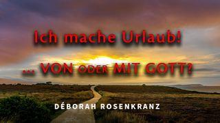Ich mache Urlaub! …Von Gott?