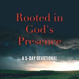 Rooted in God's Presence