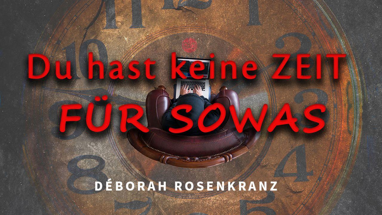 Du hast keine Zeit für sowas!