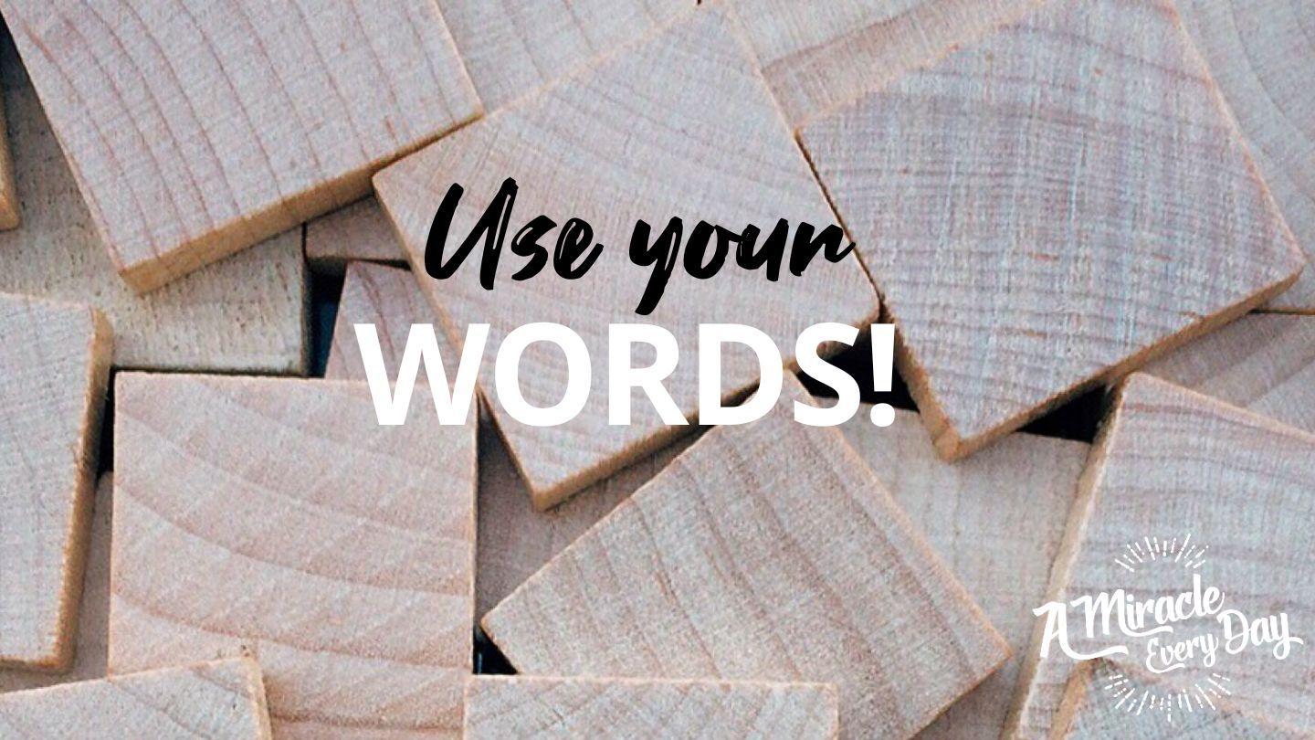 Use Your Words! Psalms 50:15-23 The Passion Translation