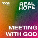 Real Hope: Meeting With God