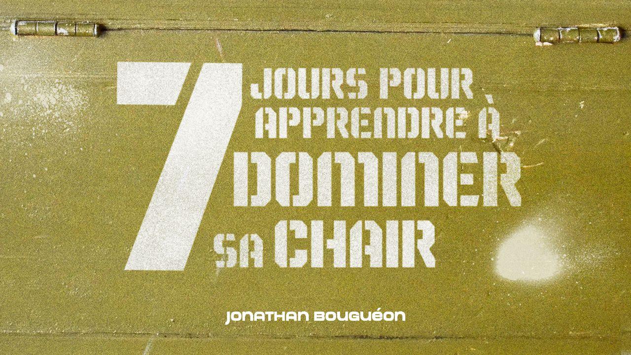 7 Jours Pour Apprendre À Dominer Sa Chair