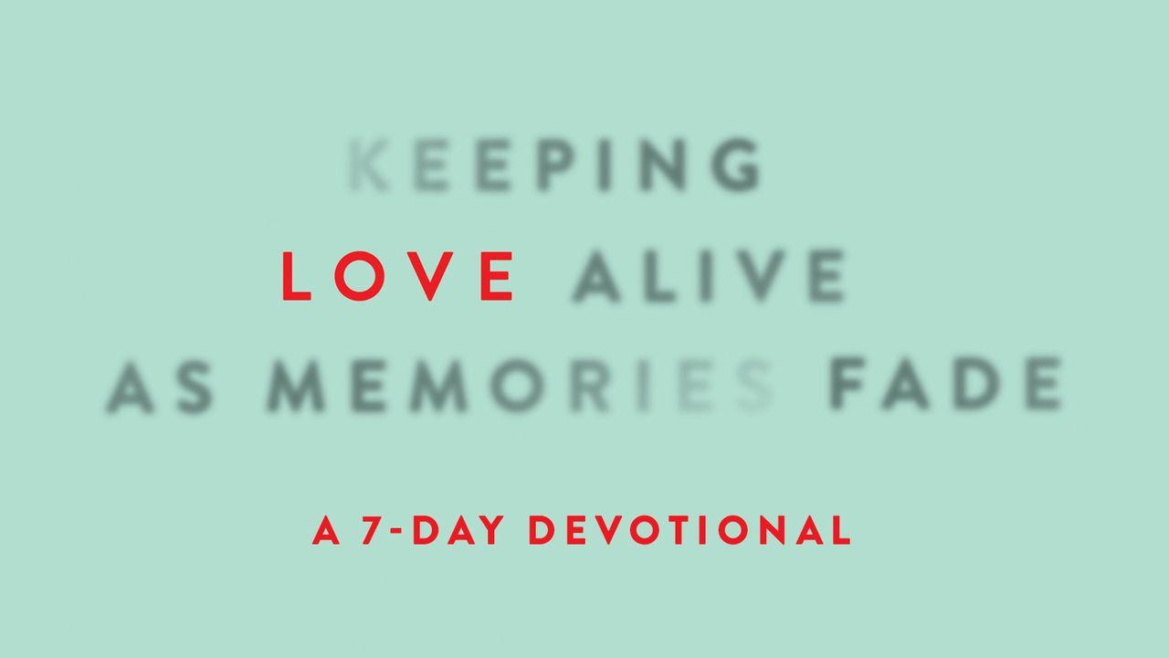 Keeping Love Alive as Memories Fade