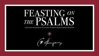 Feasting on the Psalms: A Five-Day Devotional Featuring Insights From Charles Spurgeon Psalms 27:2-3 The Passion Translation