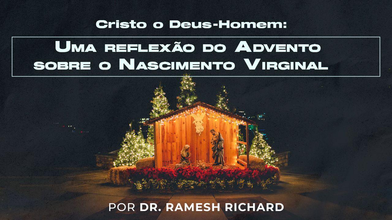 Cristo O Deus-Homem: Uma Reflexão Do Advento Sobre O Nascimento Através De Uma Virgem