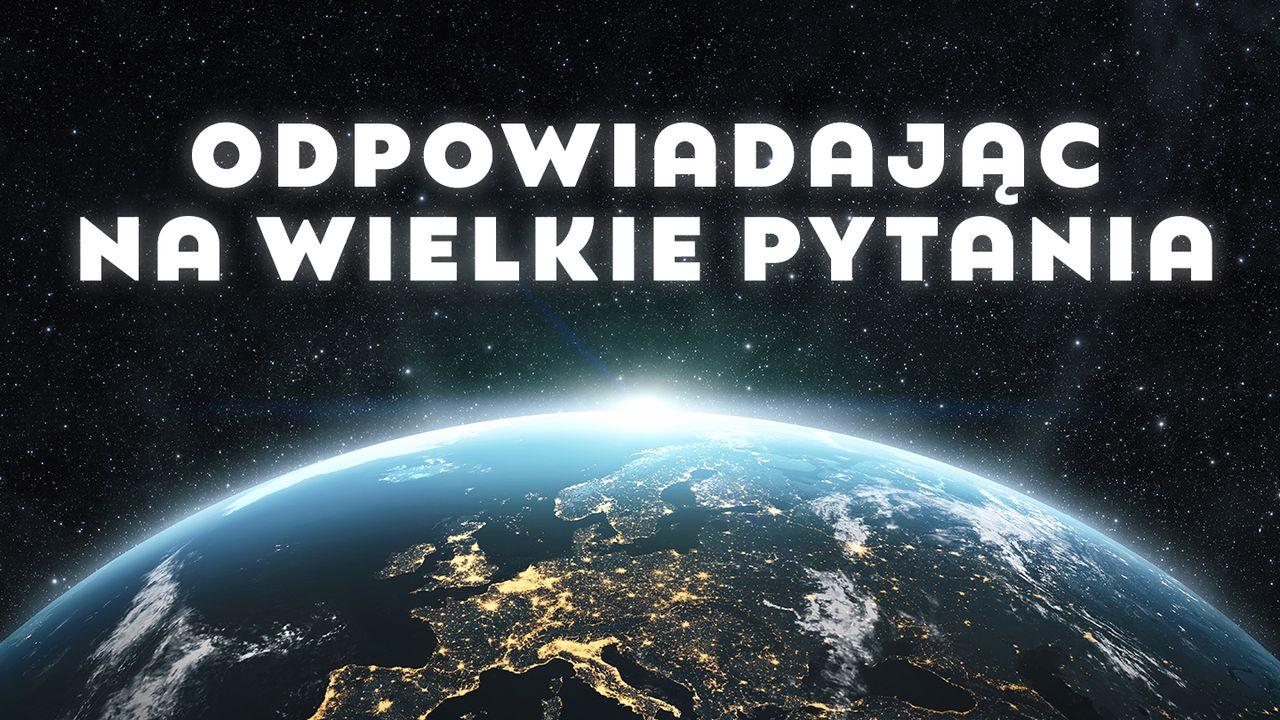 Odpowiadając na wielkie pytania