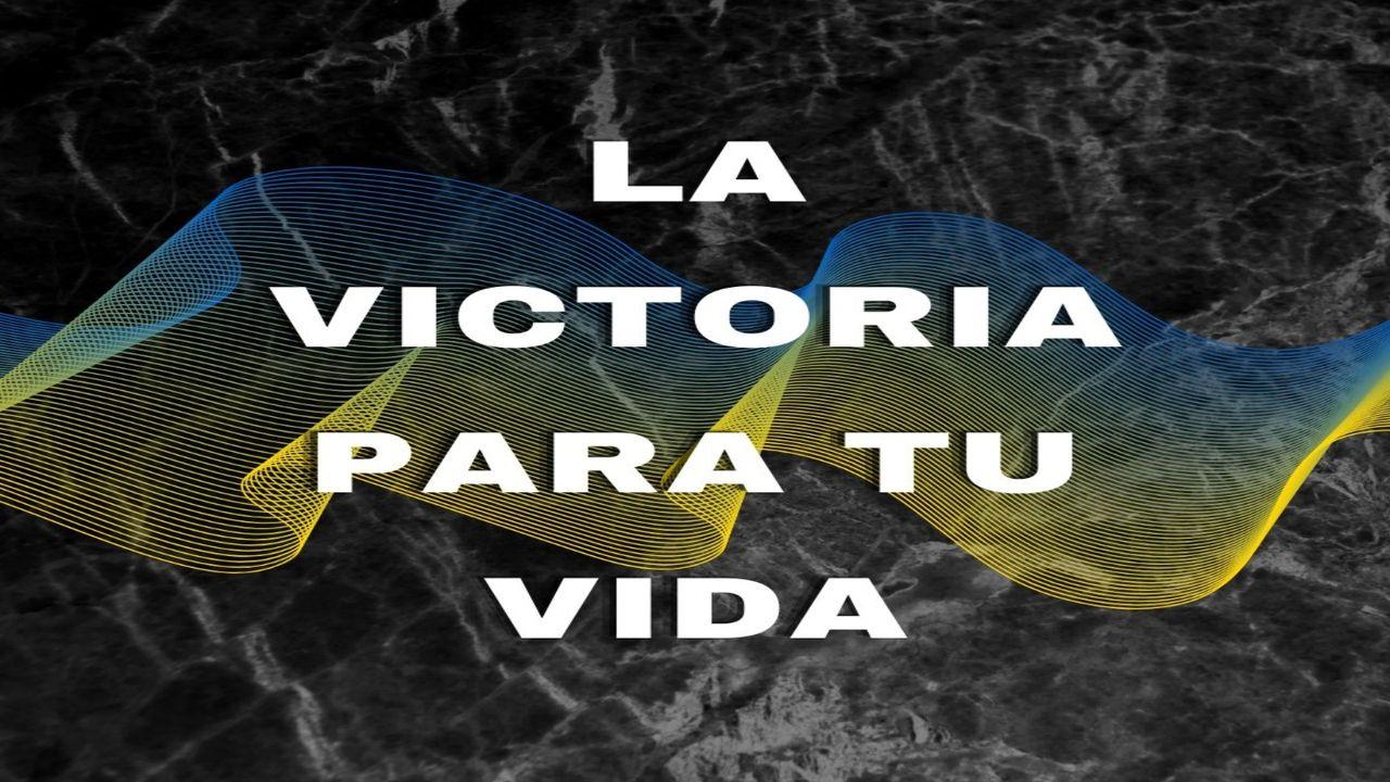 La Victoria Para Tu Vida