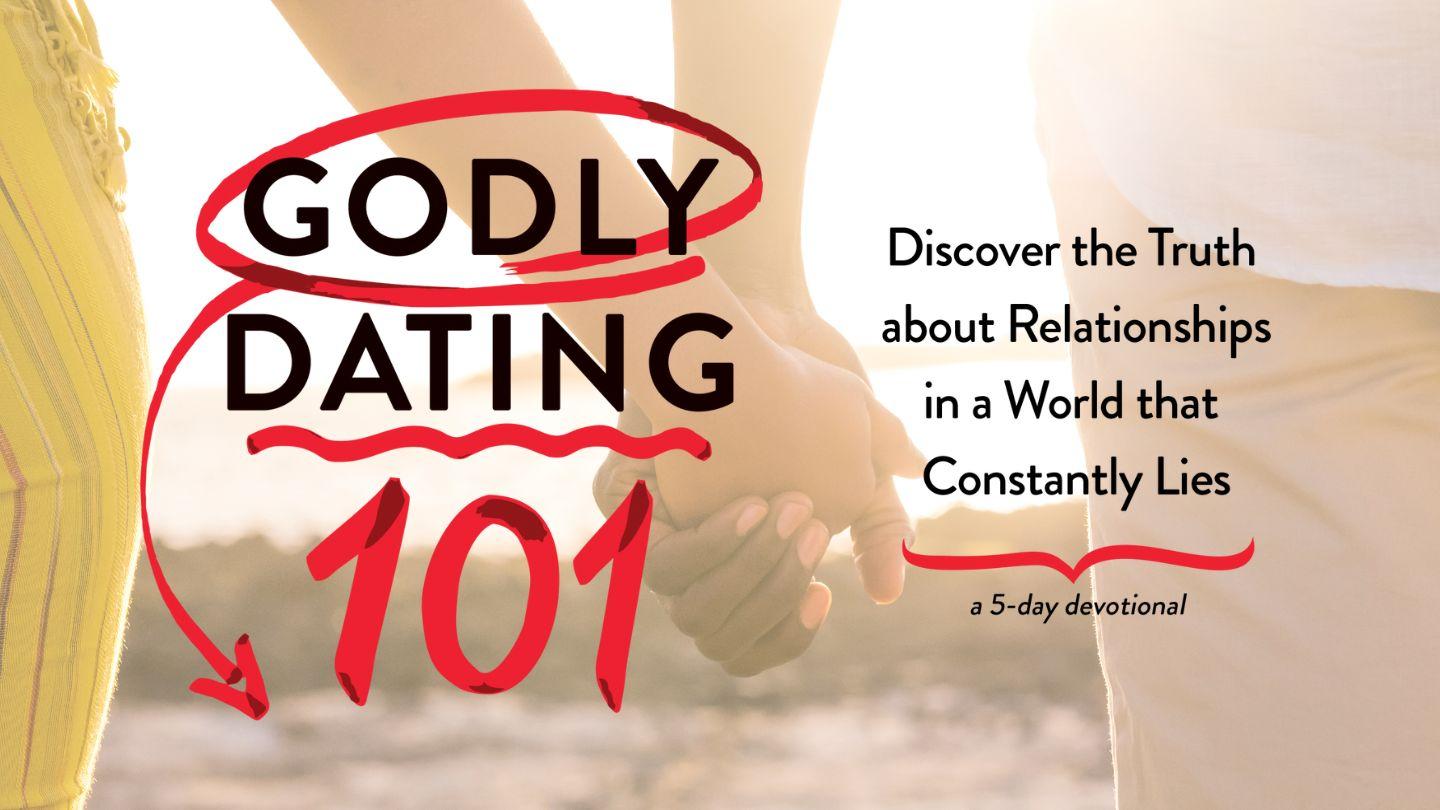 Godly Dating 101 Discovering the Truth About Relationships  in a World That Constantly Lies Psalms 119:125-128 New King James Version