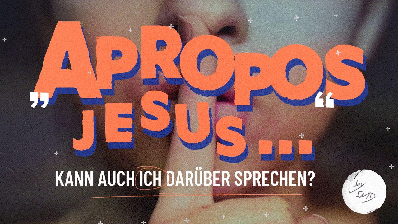 Apropos Jesus... Kann auch ich darüber sprechen?