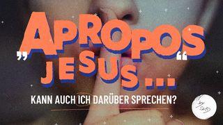 Apropos Jesus... Kann auch ich darüber sprechen?