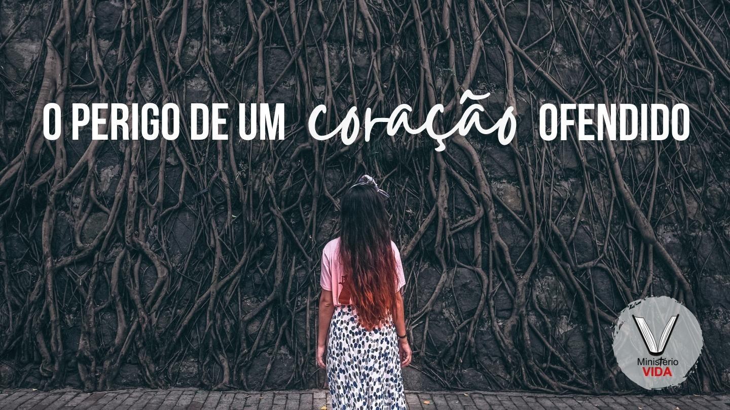 O Perigo de um Coração Ofendido. Romanos 8:1-10 Nova Tradução na Linguagem de Hoje