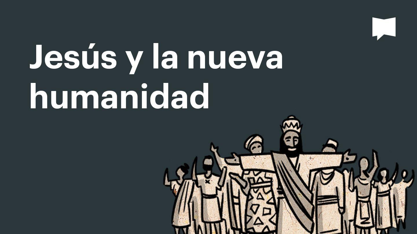 Proyecto Biblia | Jesús y la nueva humanidad
