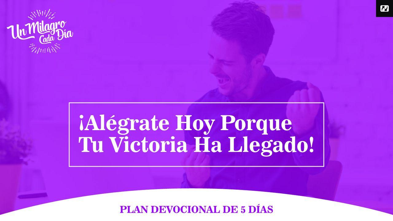 Alégrate Hoy, Porque Tu Victoria Ha Llegado