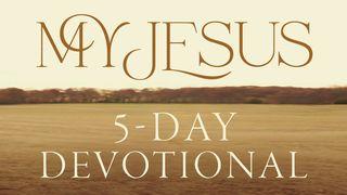 My Jesus by Anne Wilson Romans 10:8-17 New King James Version