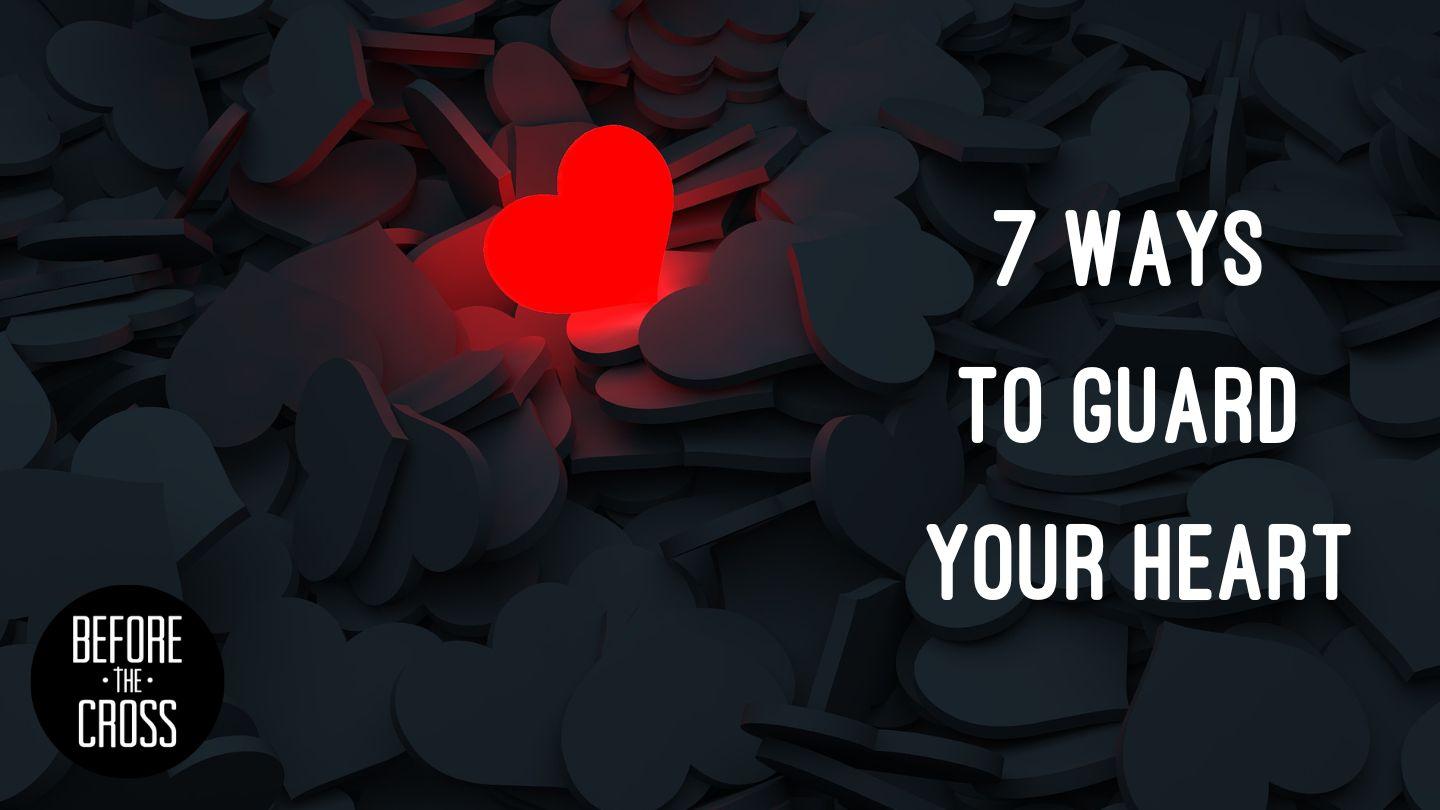 Before the Cross: 7 Ways to Guard Your Heart