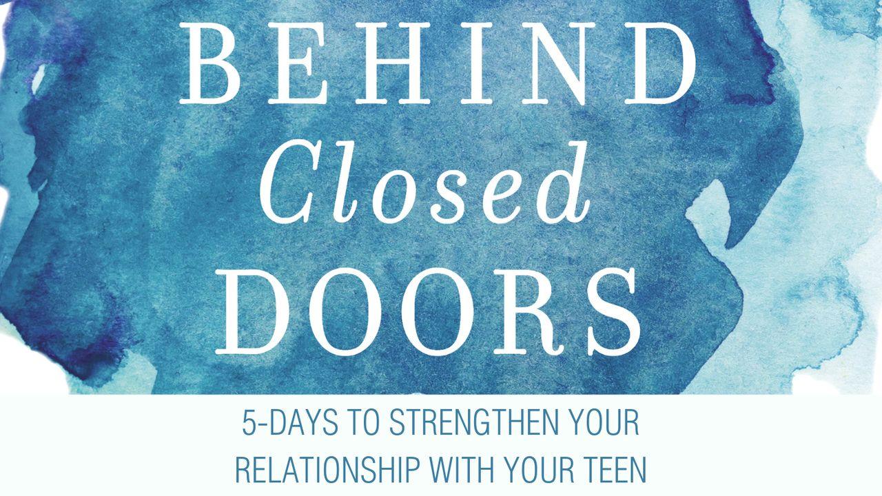 Behind Closed Doors: 5 Days to Strengthen Your Relationship With Your Teen