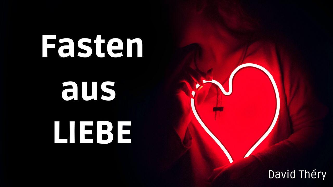 Fasten aus Liebe