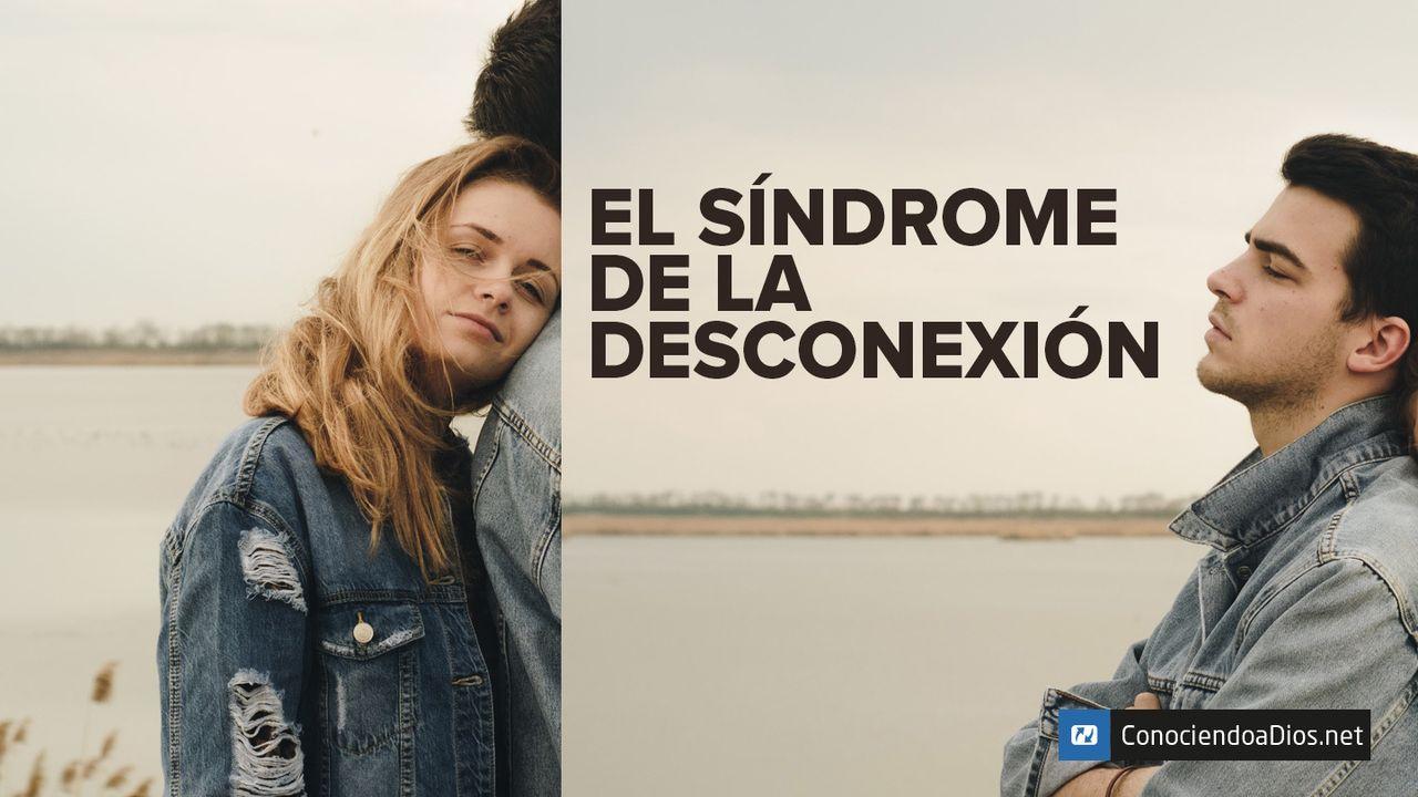 El Síndrome De La Desconexión