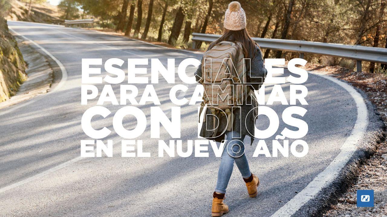 Esenciales Para Caminar Con Dios en El Nuevo Año