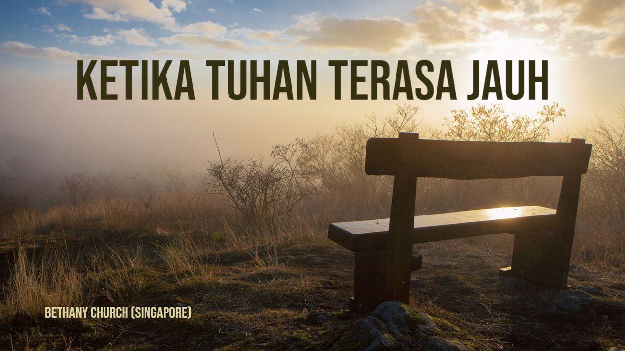 Ketika Tuhan Terasa Jauh