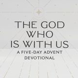 The God Who Is With Us: A Five-Day Advent Devotional