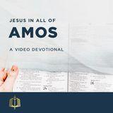 Jesus in All of Amos - A Video Devotional