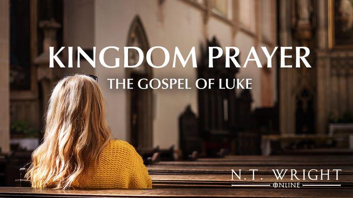 Kingdom Prayer: The Gospel of Luke With N.T. Wright
