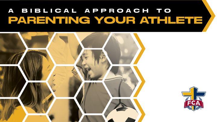 A Biblical Approach to Parenting Your Athlete