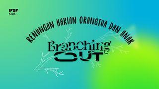 Renungan Harian Orangtua Dan Anak "Branching Out" Kisah Para Rasul 18:9-28 Alkitab Terjemahan Baru