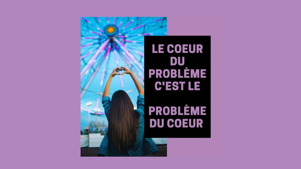 Le cœur du problème, c’est le problème du cœur