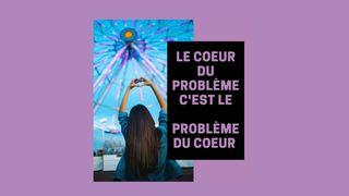 Le cœur du problème, c’est le problème du cœur