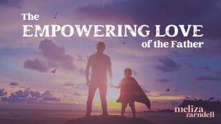 The Empowering Love Of The Father